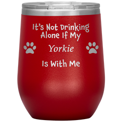 It's Not Drinking Alone If My Yorkie Is With Me