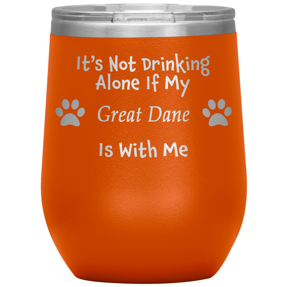 It's Not Drinking Alone If My Great Dane Is With Me