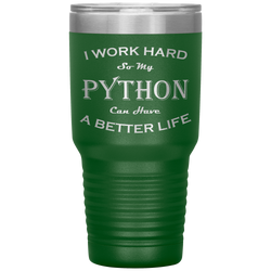 I Work Hard So My Python Can Have a Better Life 30 Oz. Tumbler