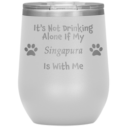 It's Not Drinking Alone If My Singapura Is With Me