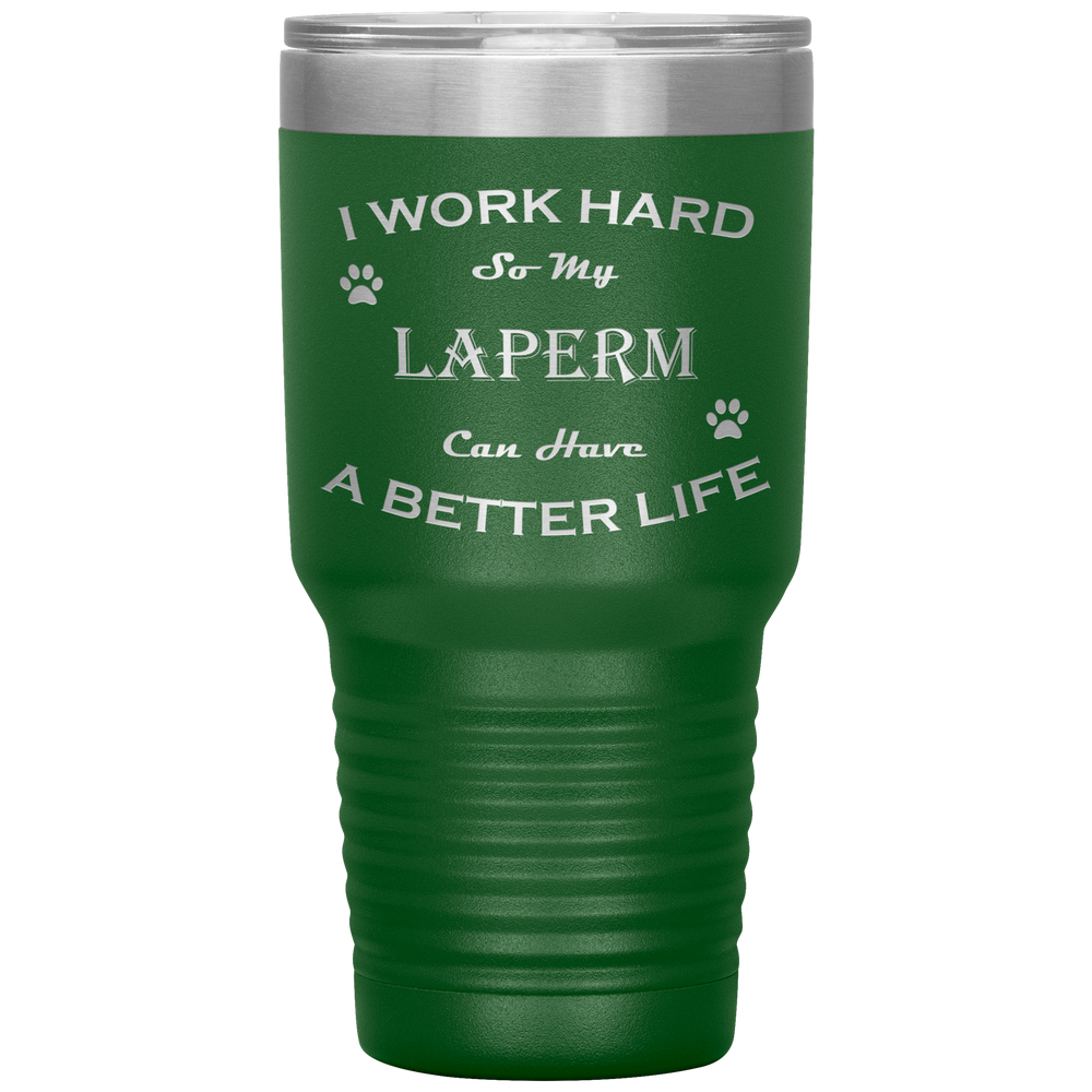 I Work Hard So My LaPerm Can Have a Better Life 30 Oz. Tumbler