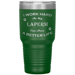 I Work Hard So My LaPerm Can Have a Better Life 30 Oz. Tumbler