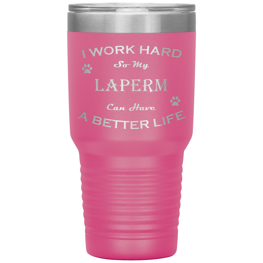 I Work Hard So My LaPerm Can Have a Better Life 30 Oz. Tumbler