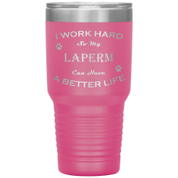 I Work Hard So My LaPerm Can Have a Better Life 30 Oz. Tumbler