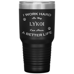 I Work Hard So My Lykoi Can Have a Better Life 30 Oz. Tumbler