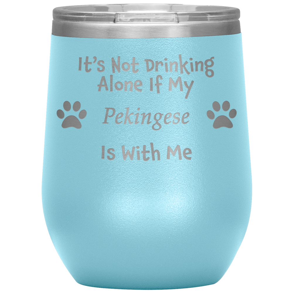 It's Not Drinking Alone If My Pekingese Is With Me