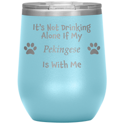 It's Not Drinking Alone If My Pekingese Is With Me