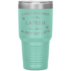 I Work Hard So My LaPerm Can Have a Better Life 30 Oz. Tumbler