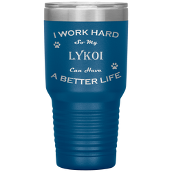 I Work Hard So My Lykoi Can Have a Better Life 30 Oz. Tumbler