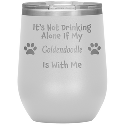 It's Not Drinking Alone If My Goldendoodle Is With Me