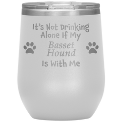 It's Not Drinking Alone If My Basset Hound Is With Me