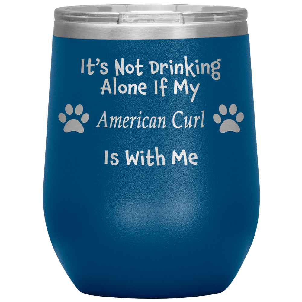 It's Not Drinking Alone If My American Curl Is With Me