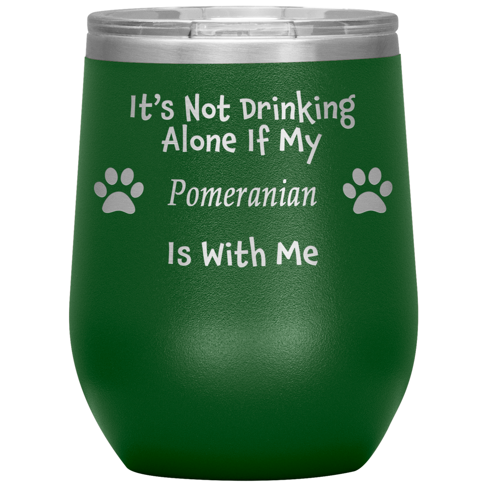 It's Not Drinking Alone If My Pomeranian Is With Me