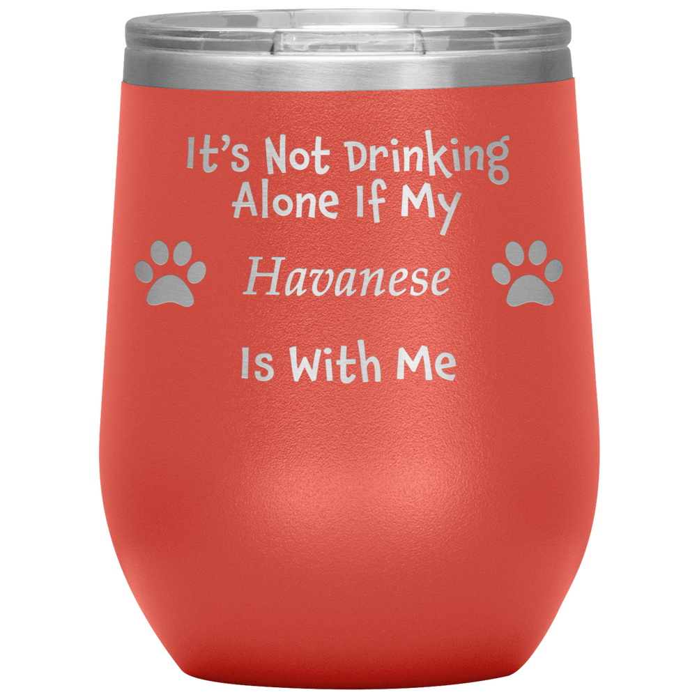 It's Not Drinking Alone If My Havanese Is With Me