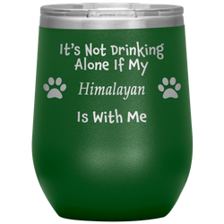 It's Not Drinking Alone If My Himalayan Is With Me