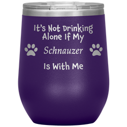 It's Not Drinking Alone If My Schnauzer Is With Me