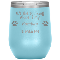 It's Not Drinking Alone If My Bombay Is With Me