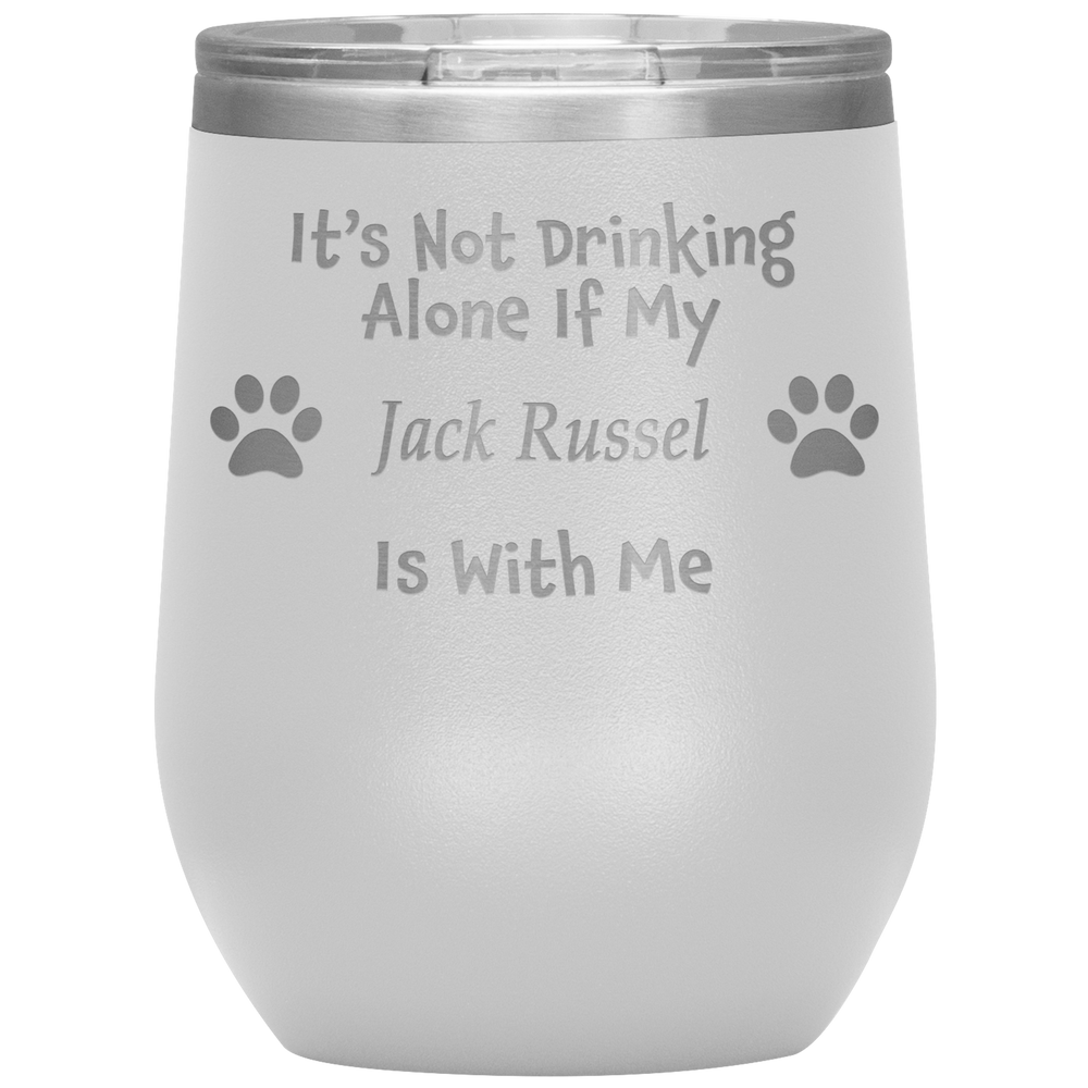 It's Not Drinking Alone If My Jack Russel Is With Me