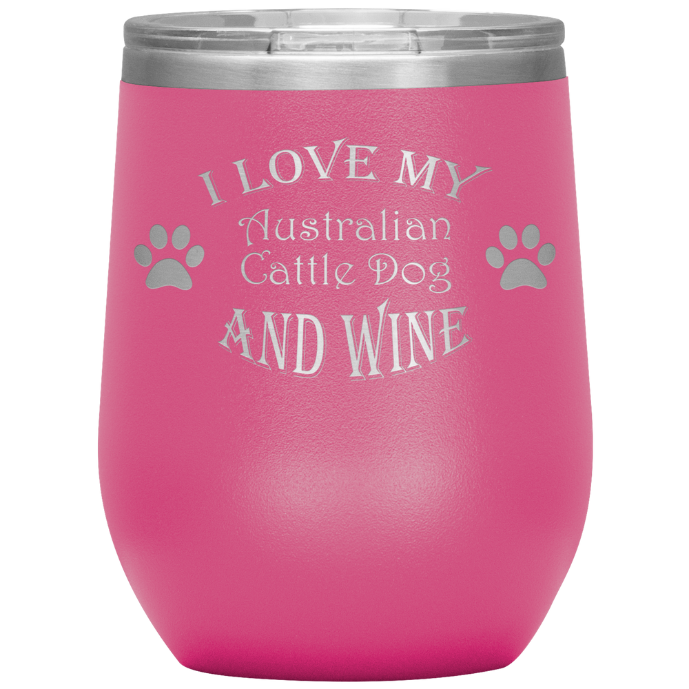 I Love My Australian Cattle Dog and Wine