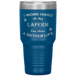 I Work Hard So My LaPerm Can Have a Better Life 30 Oz. Tumbler