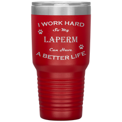 I Work Hard So My LaPerm Can Have a Better Life 30 Oz. Tumbler