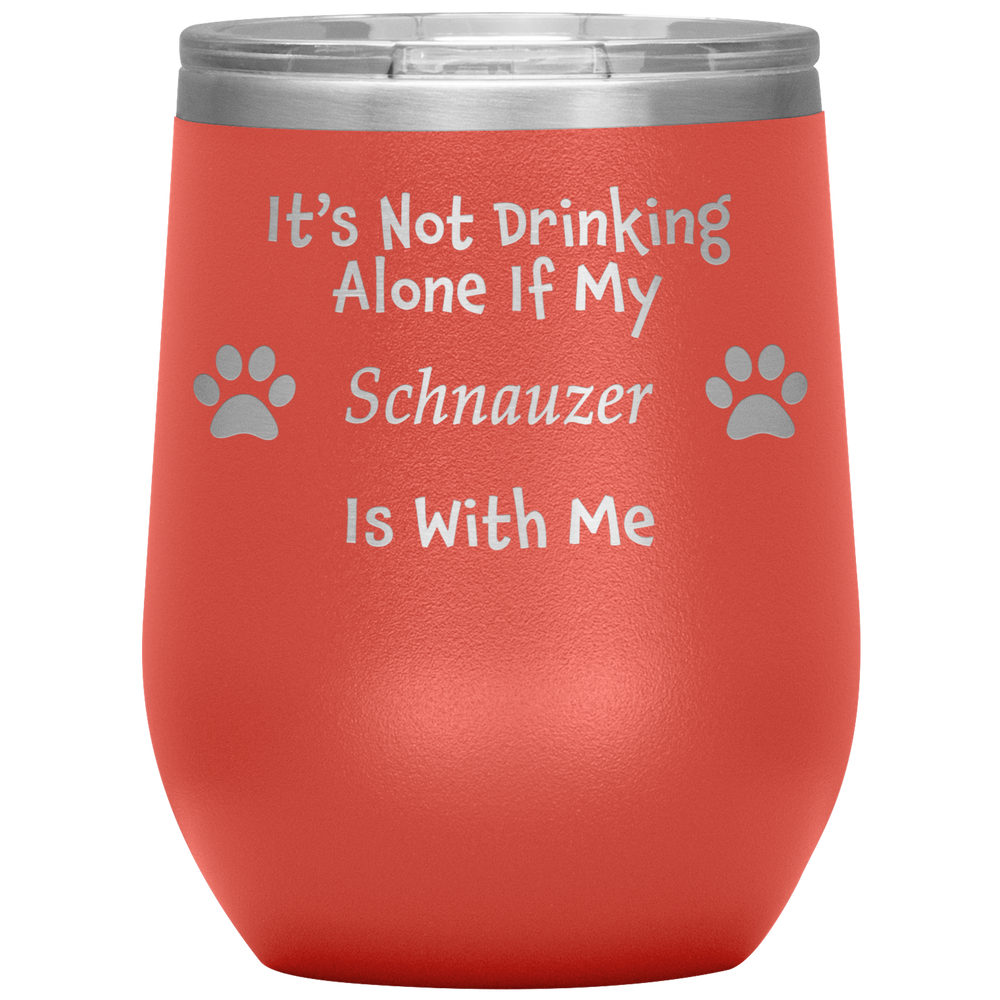 It's Not Drinking Alone If My Schnauzer Is With Me