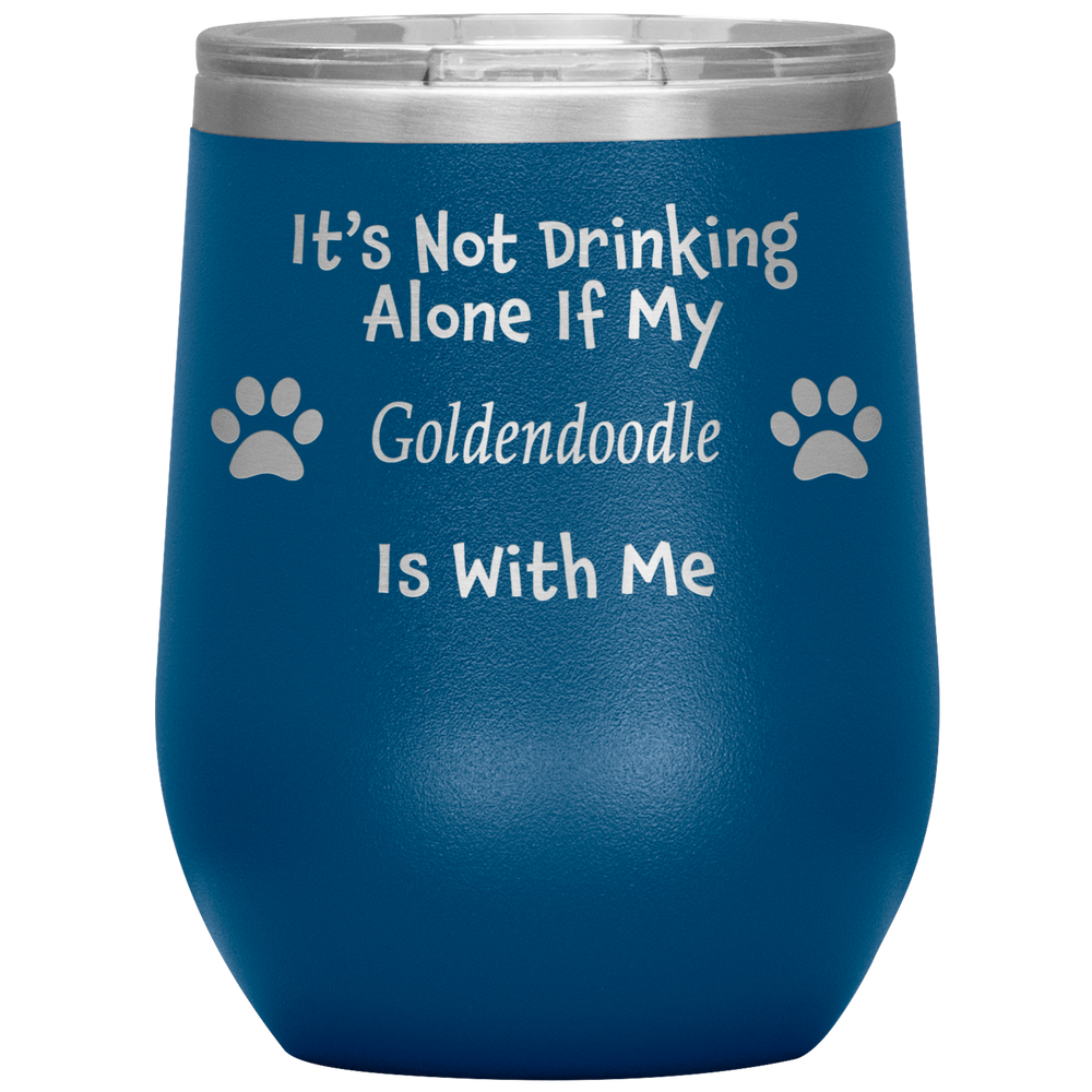 It's Not Drinking Alone If My Goldendoodle Is With Me