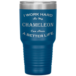 I Work Hard So My Chameleon Can Have a Better Life 30 Oz. Tumbler