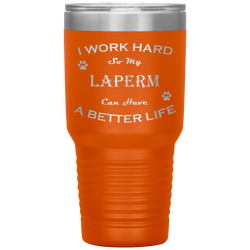 I Work Hard So My LaPerm Can Have a Better Life 30 Oz. Tumbler