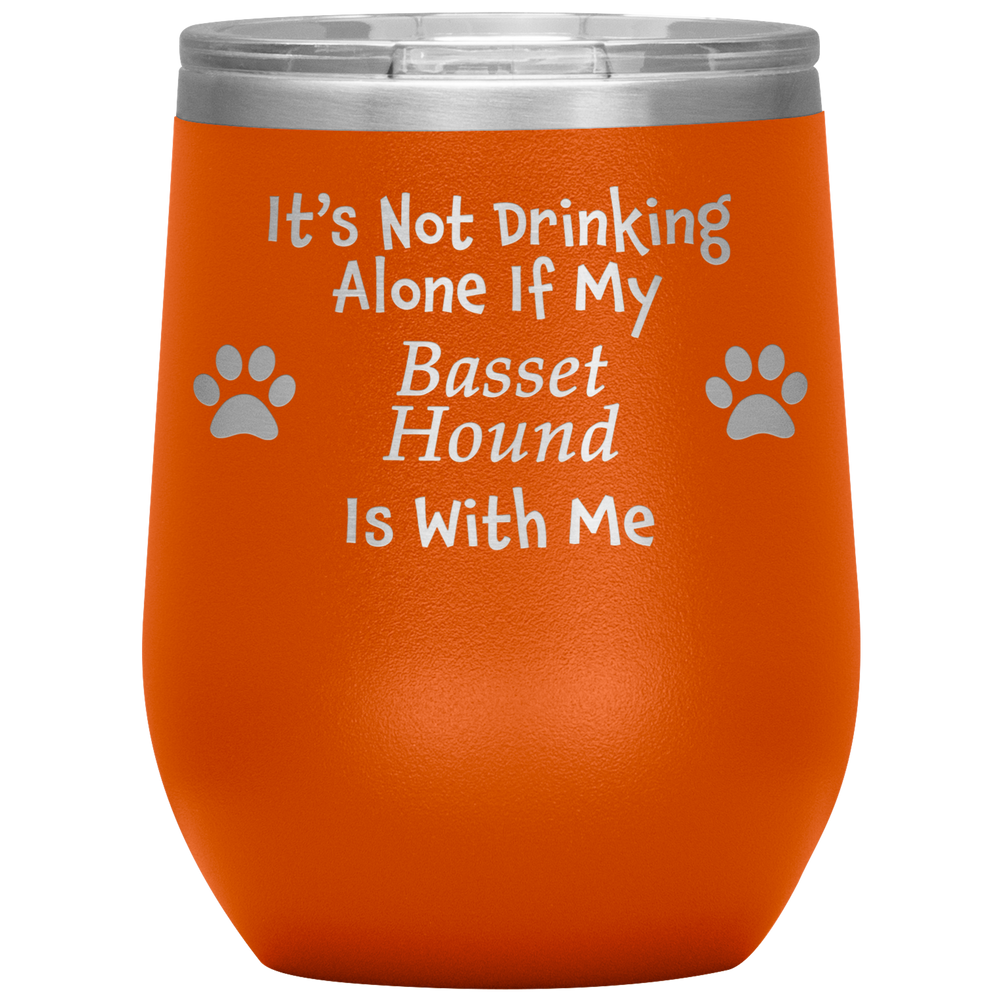 It's Not Drinking Alone If My Basset Hound Is With Me